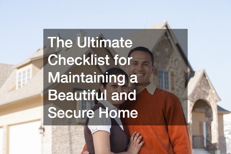 The Ultimate Checklist for Maintaining a Beautiful and Secure Home